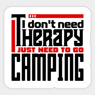 I don't need therapy, I just need to go camping Sticker